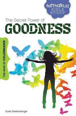 The Secret Power of Goodness: The Book of Colossians (Faithgirlz! Bible Study)