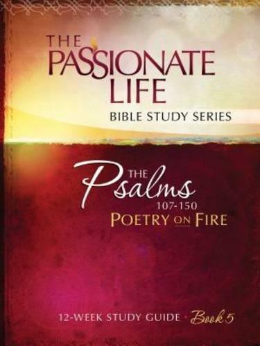 The Passionate Life Bible Study Series - The Psalms 107- - Poetry On Fire
