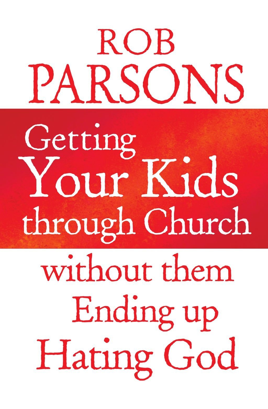 Getting Your Kids through Church: without them Ending Up Hating God