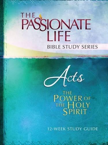 The Passionate Life Bible Study Series - Acts - The Power Of The Holy Spirit