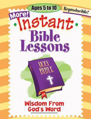 More Instant Bible Lessons: Wisdom from God's Word