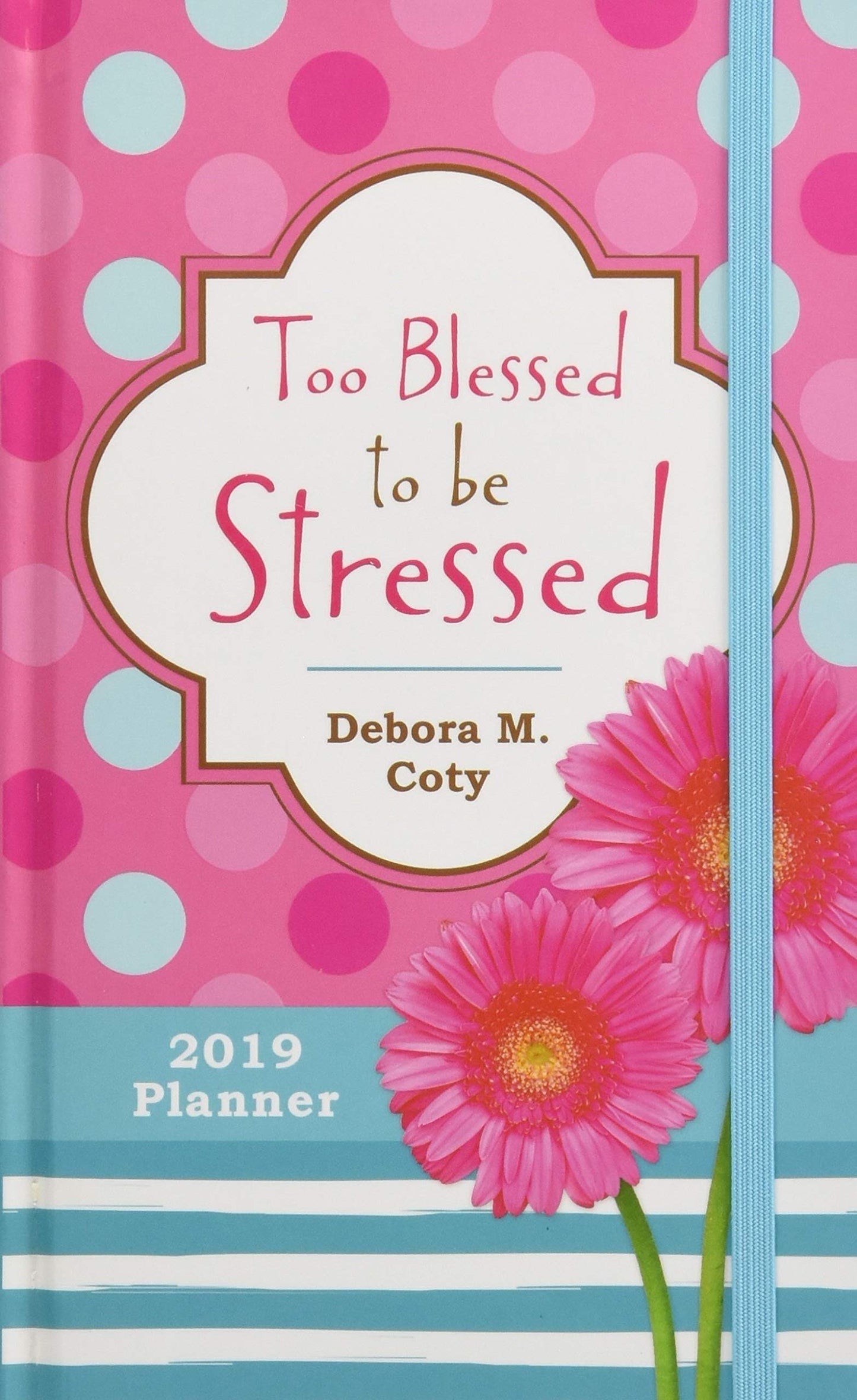 2019 Planner: Too Blessed to be Stressed