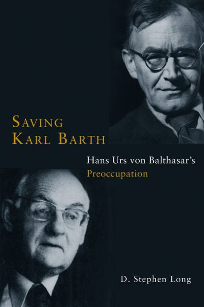 Saving Karl Barth: Hans Urs Von Balthasar's Preoccupation - Re-vived