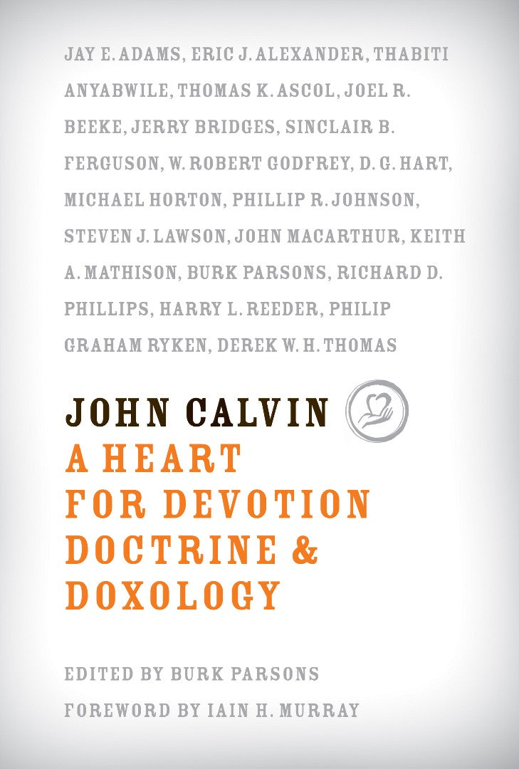 John Calvin: A Heart for Devotion, Doctrine, and Doxology - Re-vived