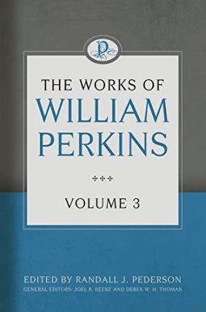 Works of William Perkins Volume 3 - Re-vived