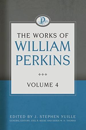 Works of William Perkins Volume 4 - Re-vived