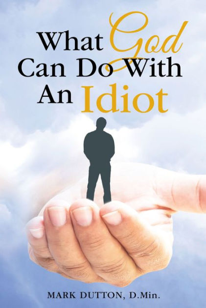 What God Can Do with an Idiot - Re-vived