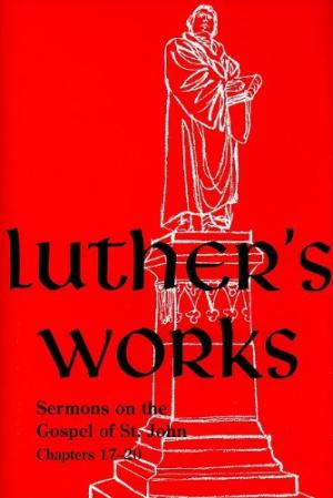 Luther’s Works, Volume 69 (Sermons on the Gospel of John 17- - Re-vived