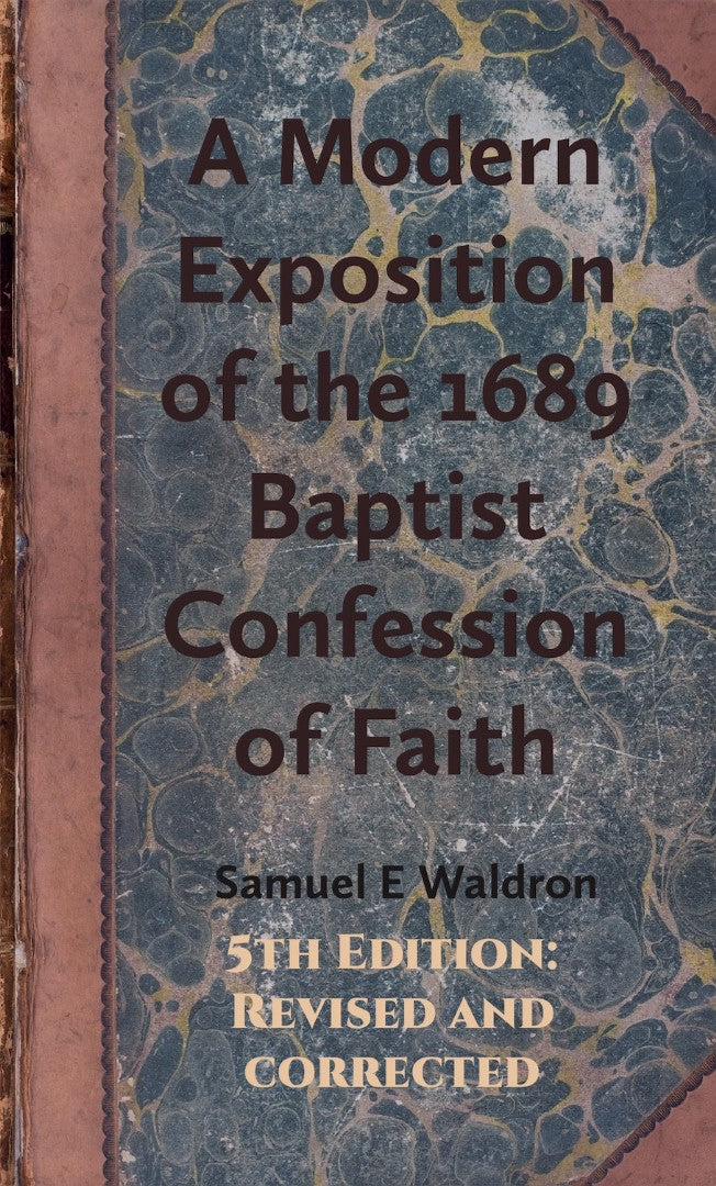 A Modern Exposition of the 1689 Baptist Confession of Faith - Re-vived