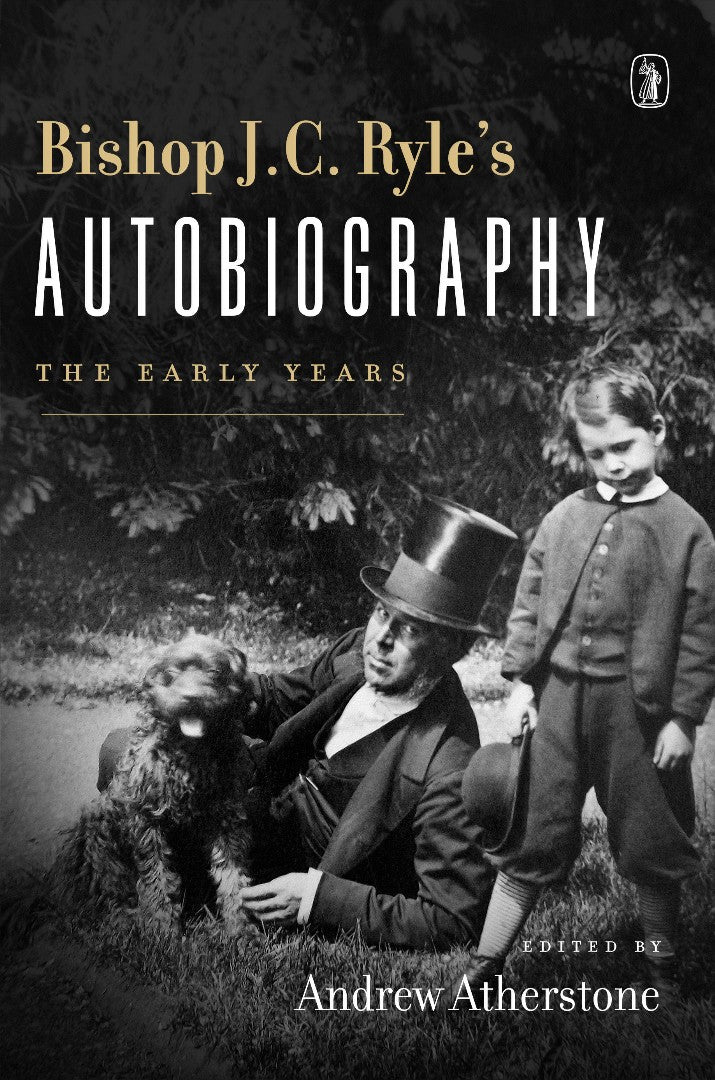 Bishop J. C. Ryle's Autobiography - Re-vived