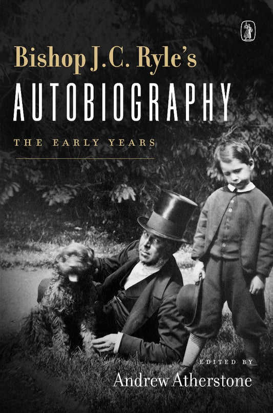 Bishop J. C. Ryle's Autobiography - Re-vived
