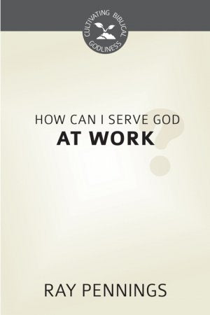 How Can I Serve God at Work? - Re-vived