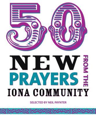 50 New Prayers from the Iona Community - Re-vived