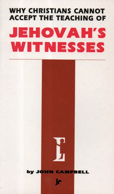 Why Christians Cannot Accept the Teaching of Jehovah's Witne - Re-vived