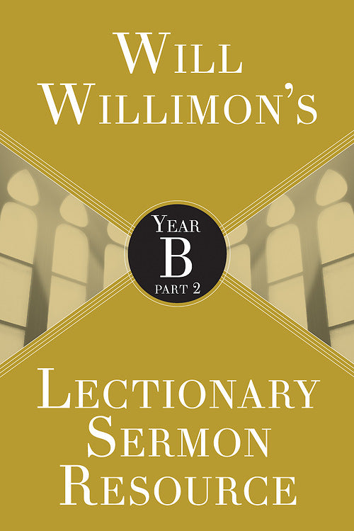 Will Willimon’s Lectionary Sermon Resource: Year B Part 2 - Re-vived
