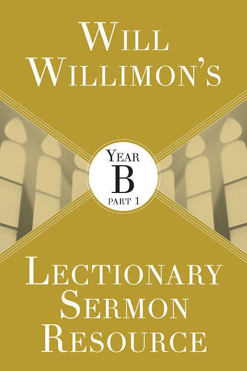 Will Willimon’s Lectionary Sermon Resource: Year B Part 1 - Re-vived
