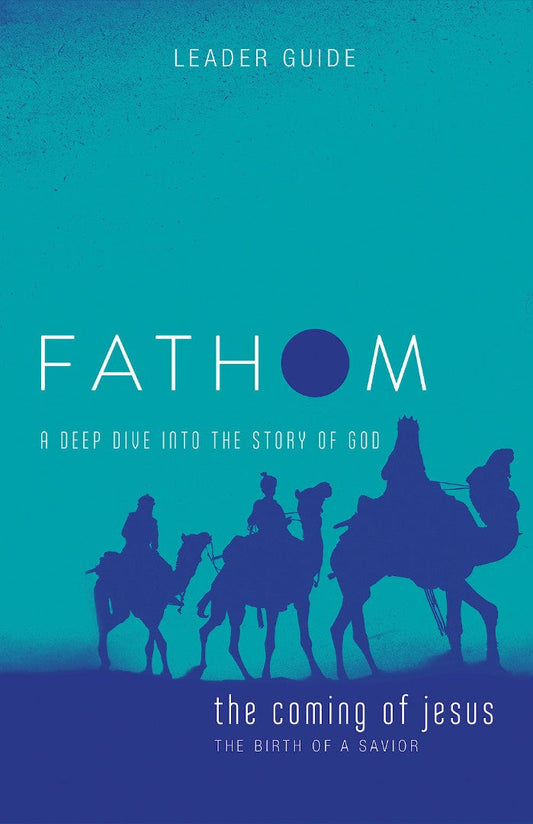 Fathom Bible Studies: The Coming of Jesus Leader Guide - Re-vived