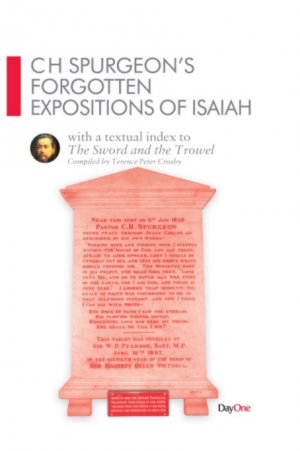 CH Spurgeon Forgotten Expositions of Isaiah - Re-vived