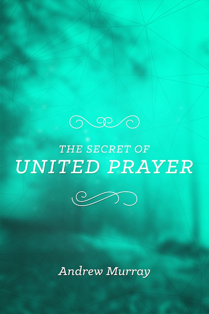 The Secret Of United Prayer - Re-vived