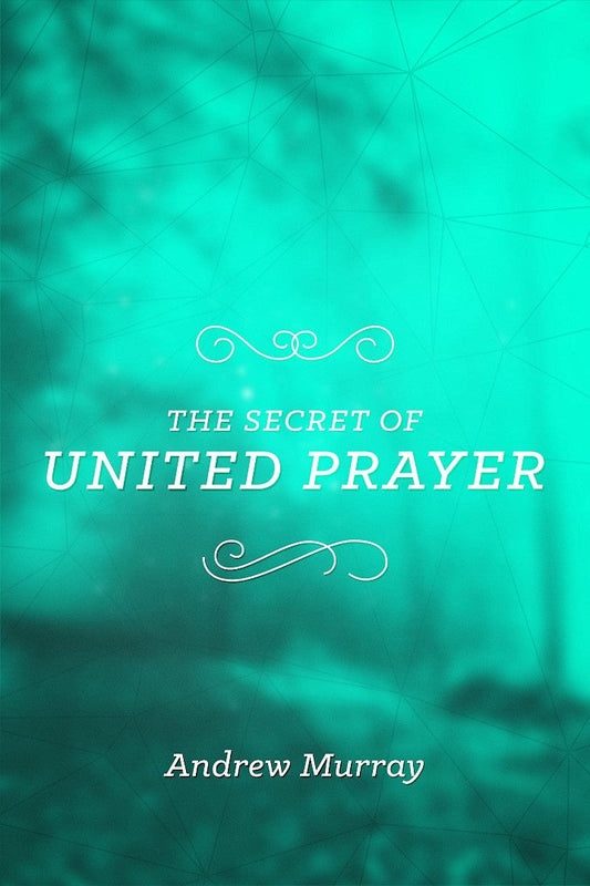 The Secret Of United Prayer - Re-vived