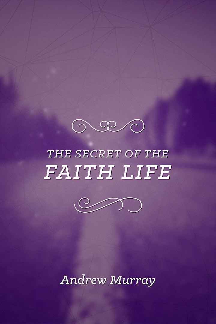 The Secret Of The Faith Life - Re-vived