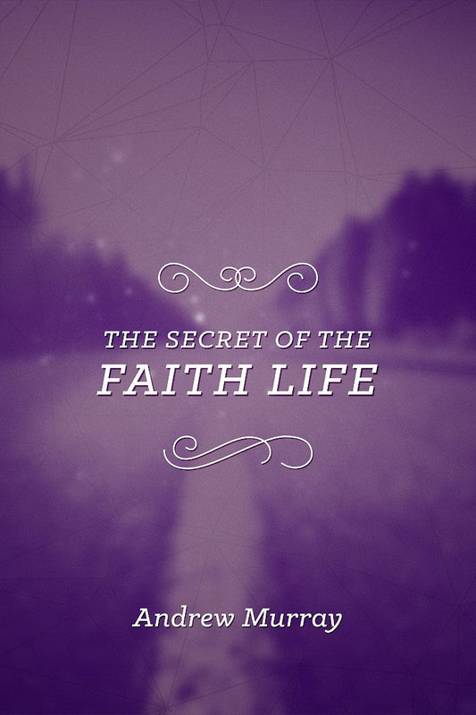The Secret Of The Faith Life - Re-vived
