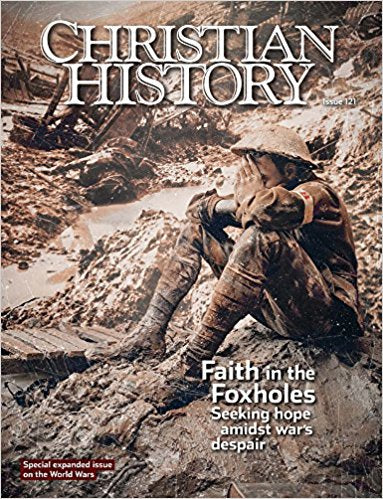 Christian History Magazine #121: Faith In The Foxholes - Re-vived