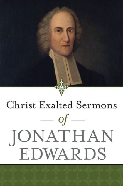 Christ Exalted Sermons of Jonathan Edwards - Re-vived