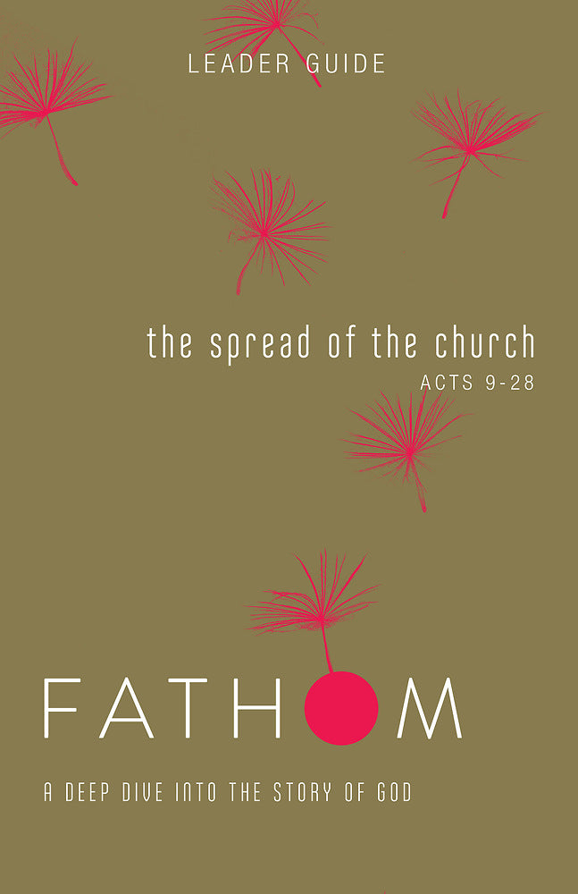 Fathom Bible Studies: The Spread of the Church Leader Guide - Re-vived