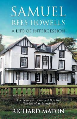 Samuel Rees Howells, A Life Of Intercession - Re-vived