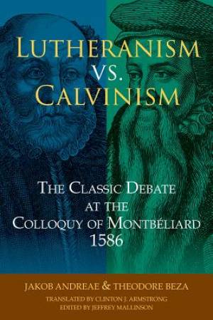 Luthernism vs Calvinism - Re-vived