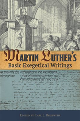 Martin Luther's Basic Exegetical Writings - Re-vived