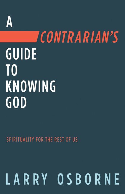 Contrarian's Guide to Knowing God, A: Spiritually for the Re - Re-vived