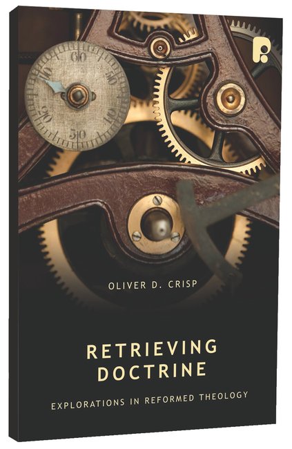 Retrieving Doctrine: Explorations in Reformed Theology - Re-vived