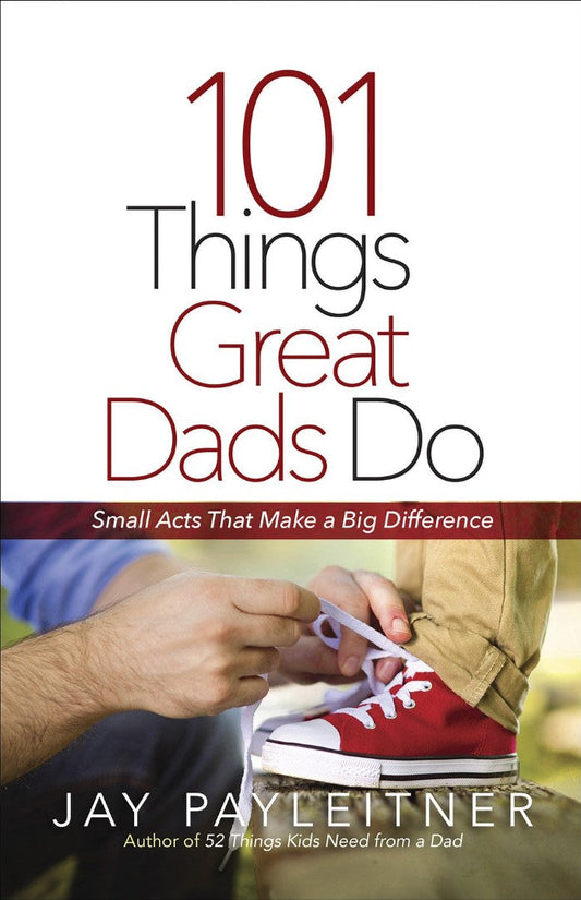 101 Things Great Dads Do - Re-vived