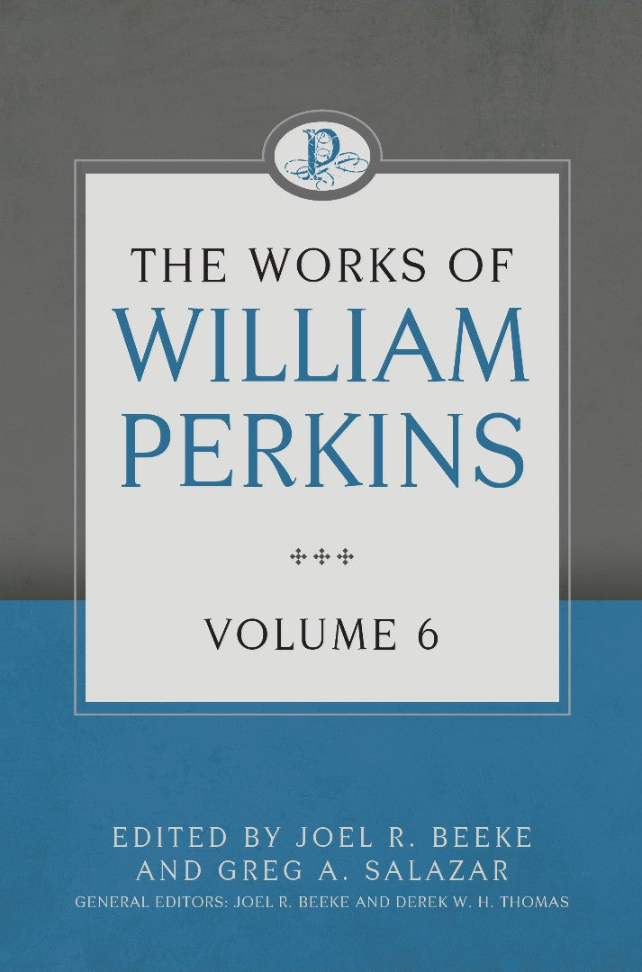 The Works Of William Perkins Volume 6 - Re-vived