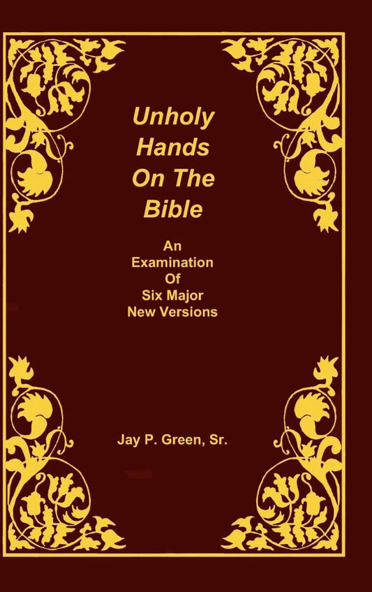 Unholy Hands on the Bible, an Examination of Six Major New V - Re-vived