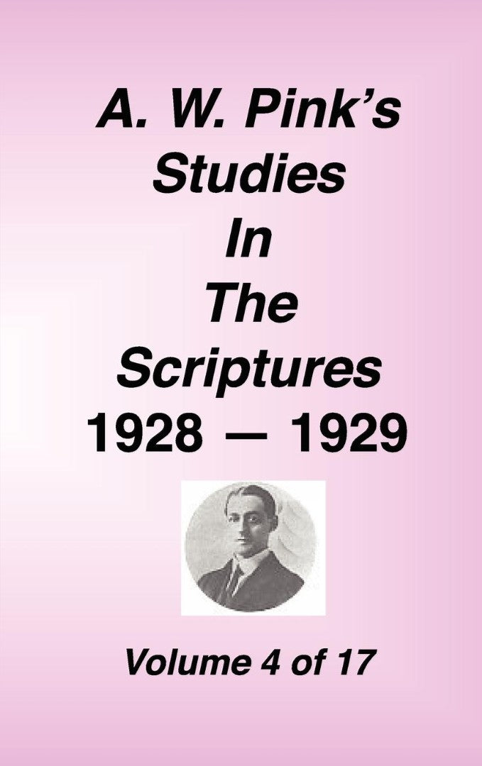 A. W. Pink's Studies in the Scriptures, 1928-29, Vol. 04 of - Re-vived
