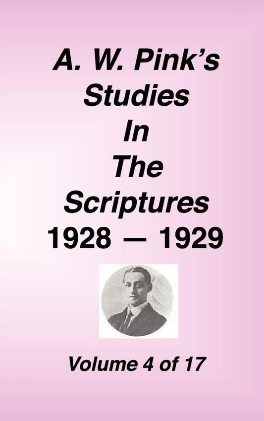 A. W. Pink's Studies in the Scriptures, 1928-29, Vol. 04 of - Re-vived