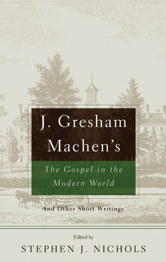 J. Gresham Machen's The Gospel in the Modern World - Re-vived