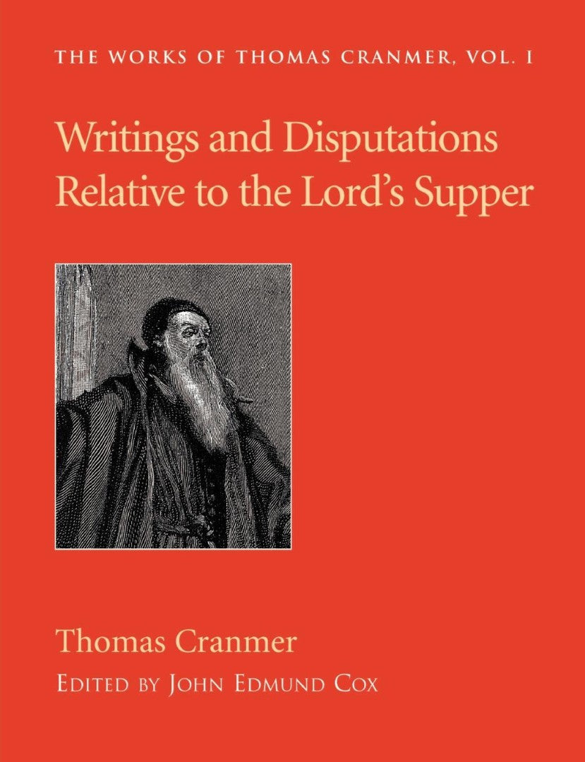 Writings and Disputations of Thomas Cranmer relative to the - Re-vived