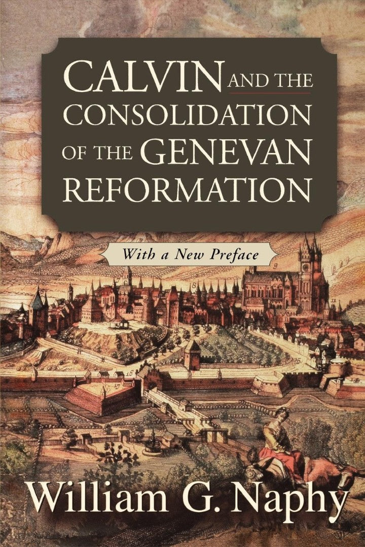 Calvin and the Consolidation of the Genevan Reformation - Re-vived