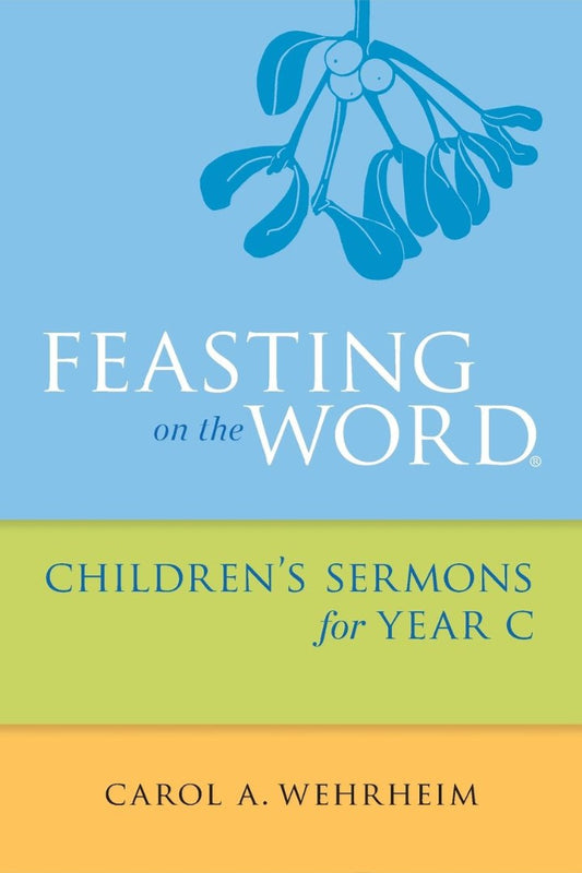Feasting on the Word Children's Sermons for Year C - Re-vived