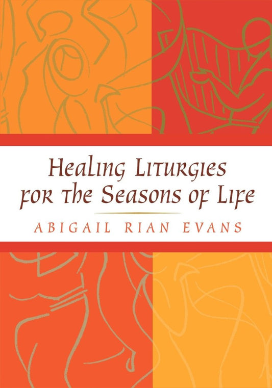 Healing Liturgies for the Seasons of Life - Re-vived