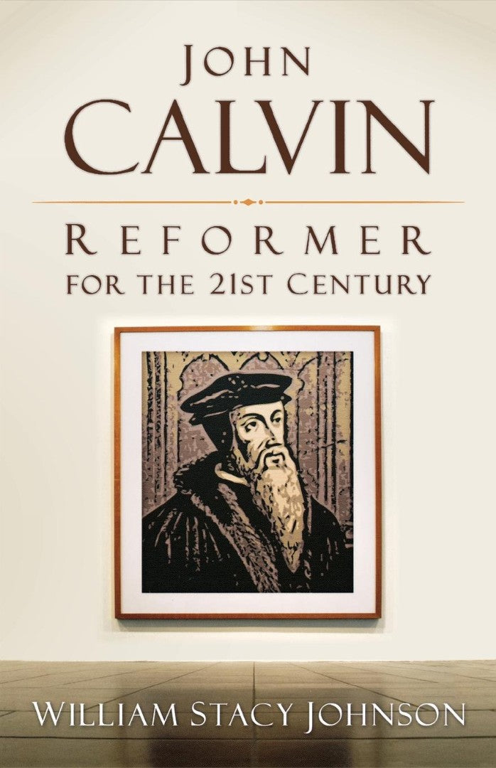 John Calvin, Reformer for the 21st Century - Re-vived