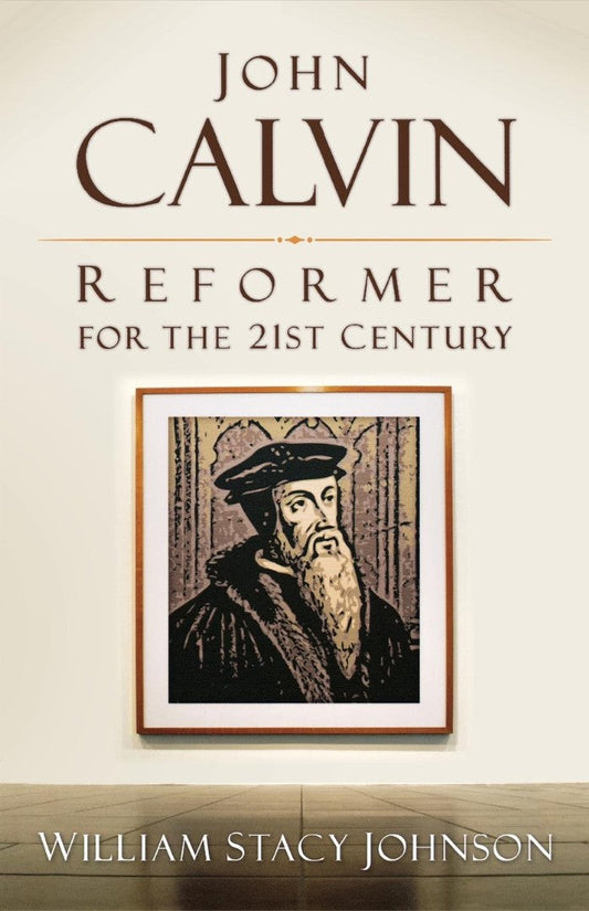 John Calvin, Reformer for the 21st Century - Re-vived