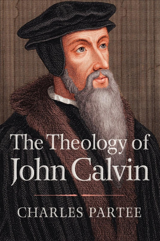 The Theology of John Calvin - Re-vived