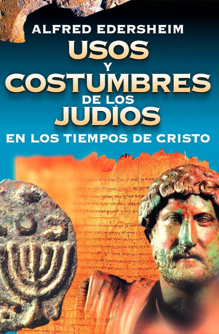 Usos y Costumbres de los Judios en los Tiempos de Cristo - Re-vived