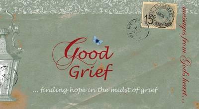 Messages from God's Heart... Good Grief - Re-vived