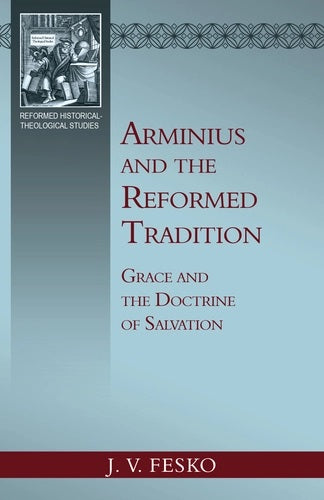 Arminius and the Reformed Tradition - Re-vived